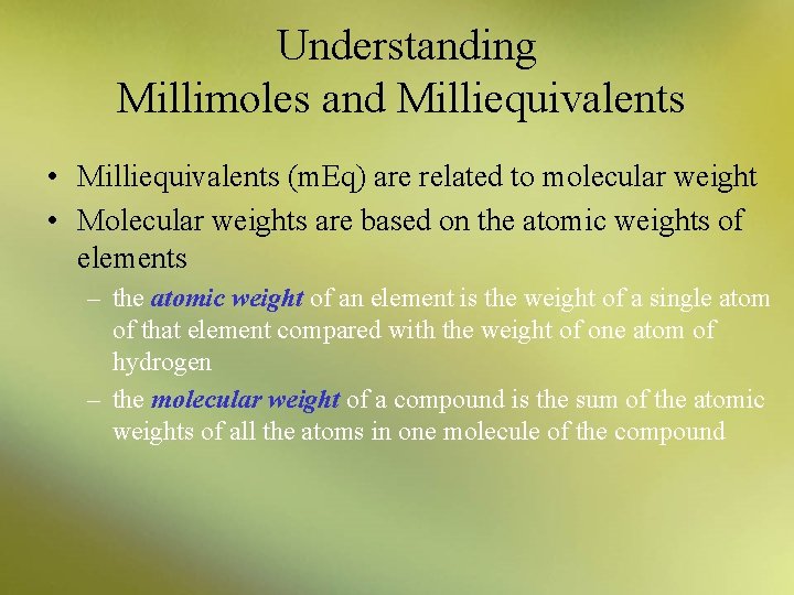 Understanding Millimoles and Milliequivalents • Milliequivalents (m. Eq) are related to molecular weight •