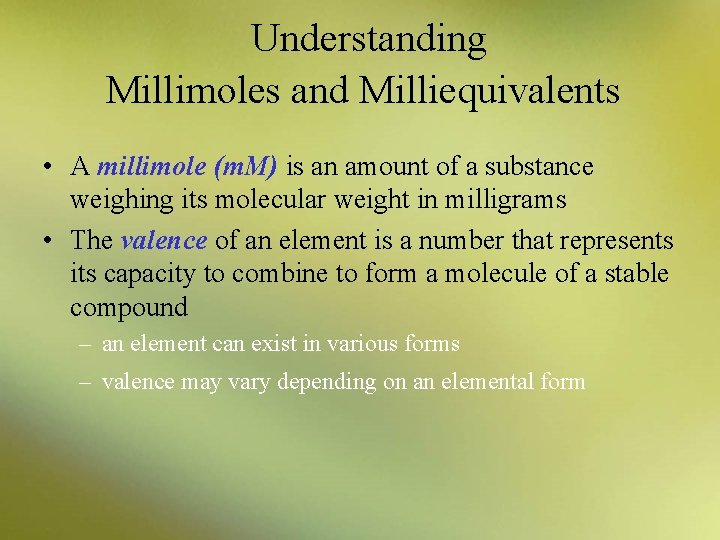 Understanding Millimoles and Milliequivalents • A millimole (m. M) is an amount of a