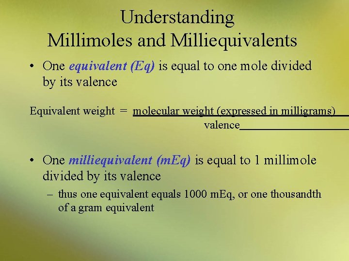 Understanding Millimoles and Milliequivalents • One equivalent (Eq) is equal to one mole divided