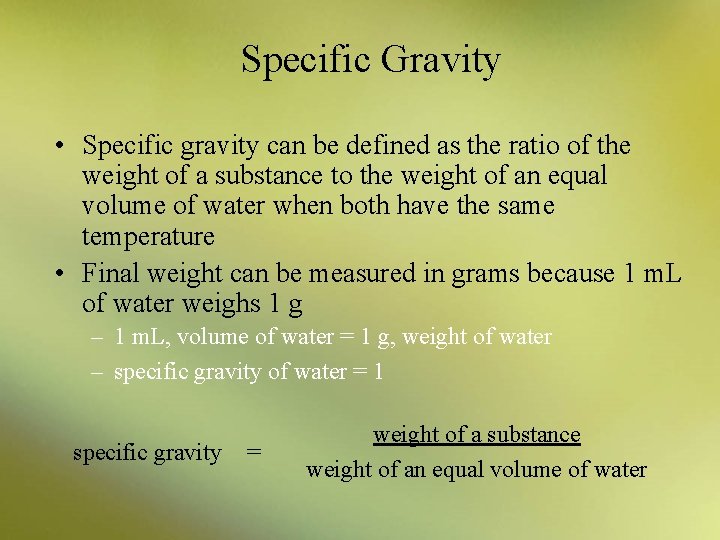 Specific Gravity • Specific gravity can be defined as the ratio of the weight