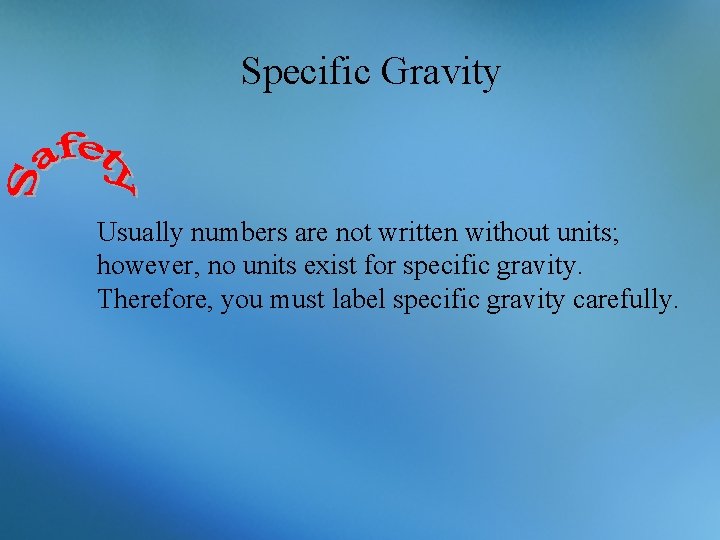 Specific Gravity Usually numbers are not written without units; however, no units exist for