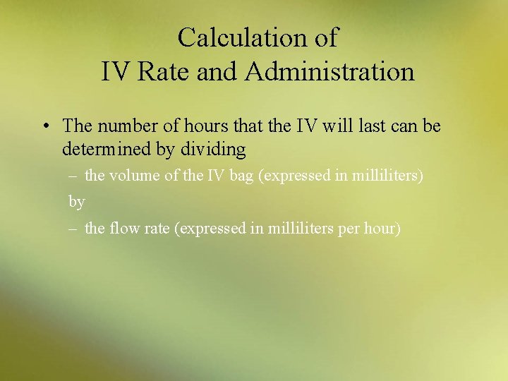 Calculation of IV Rate and Administration • The number of hours that the IV