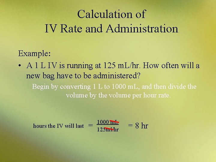 Calculation of IV Rate and Administration Example: • A 1 L IV is running