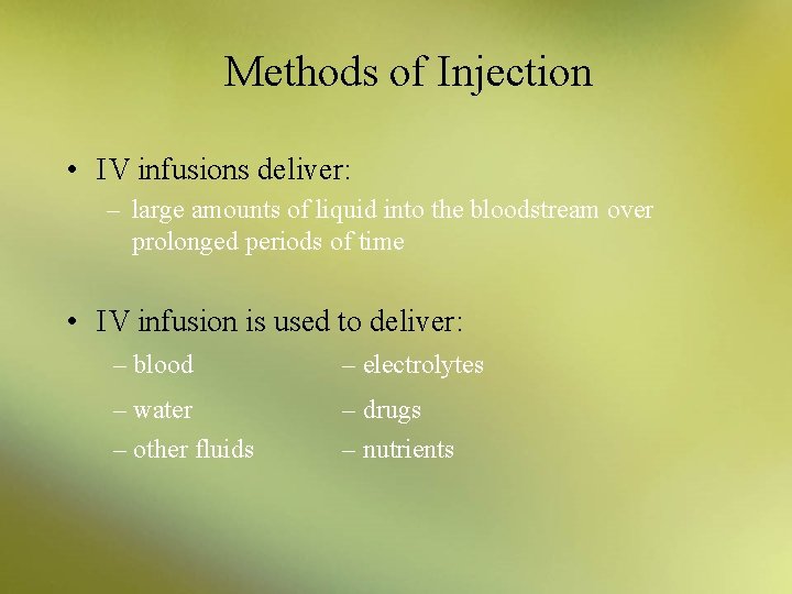 Methods of Injection • IV infusions deliver: – large amounts of liquid into the