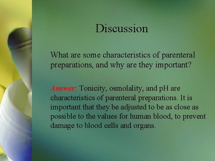 Discussion What are some characteristics of parenteral preparations, and why are they important? Answer: