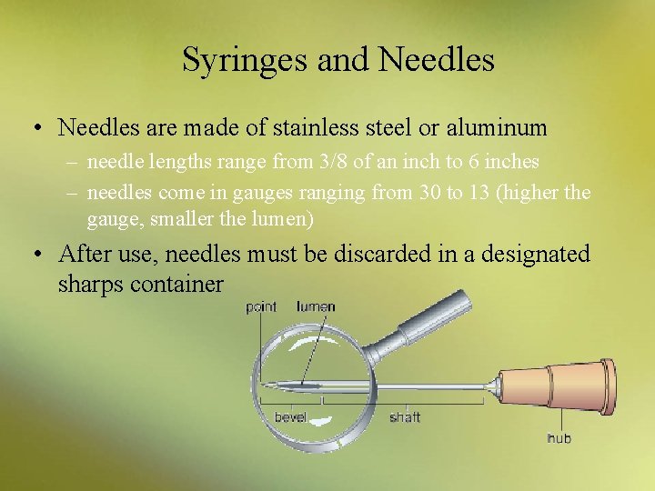 Syringes and Needles • Needles are made of stainless steel or aluminum – needle