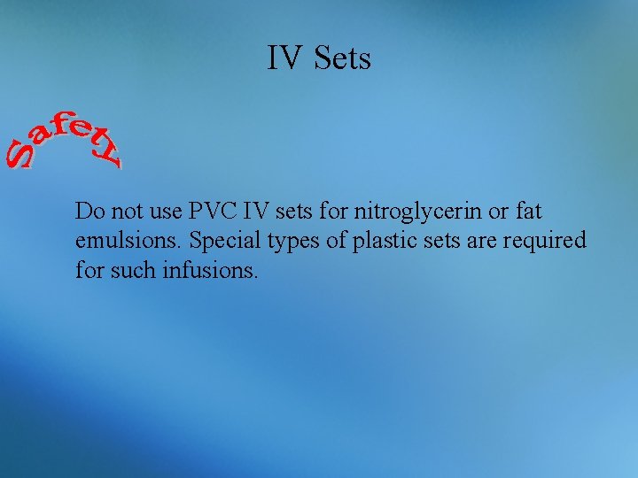 IV Sets Do not use PVC IV sets for nitroglycerin or fat emulsions. Special