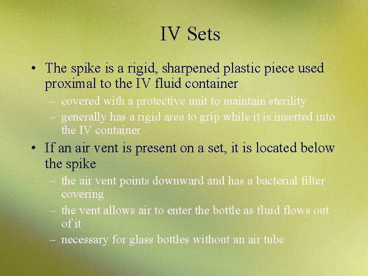 IV Sets • The spike is a rigid, sharpened plastic piece used proximal to