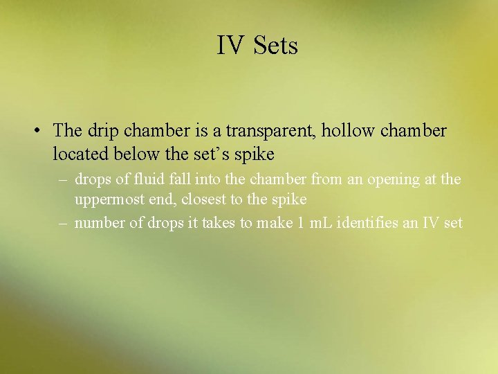 IV Sets • The drip chamber is a transparent, hollow chamber located below the