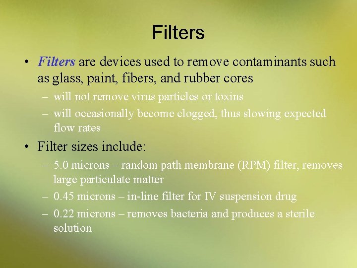 Filters • Filters are devices used to remove contaminants such as glass, paint, fibers,