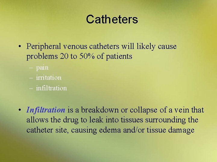 Catheters • Peripheral venous catheters will likely cause problems 20 to 50% of patients
