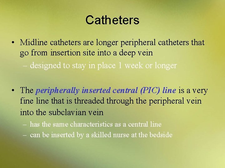 Catheters • Midline catheters are longer peripheral catheters that go from insertion site into