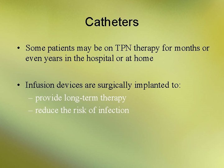 Catheters • Some patients may be on TPN therapy for months or even years