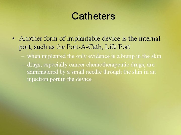 Catheters • Another form of implantable device is the internal port, such as the