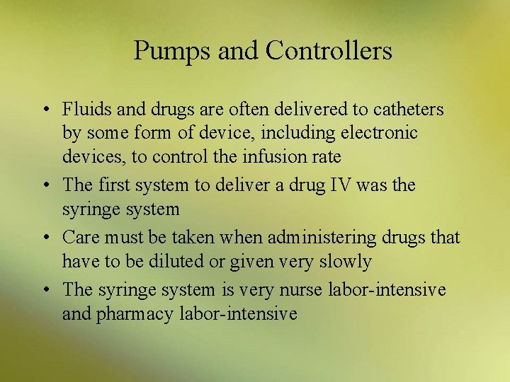 Pumps and Controllers • Fluids and drugs are often delivered to catheters by some