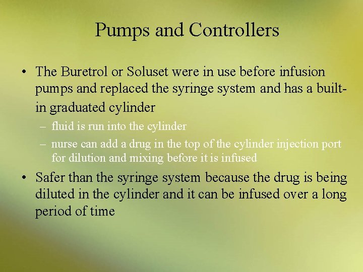 Pumps and Controllers • The Buretrol or Soluset were in use before infusion pumps