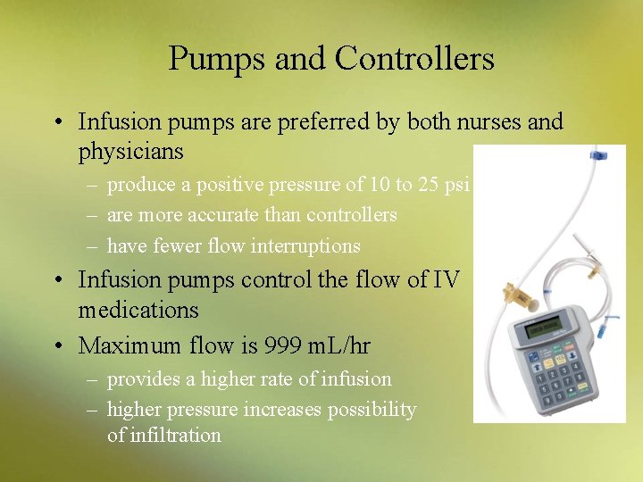 Pumps and Controllers • Infusion pumps are preferred by both nurses and physicians –