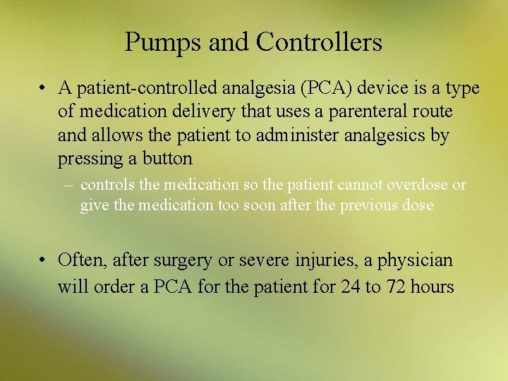 Pumps and Controllers • A patient-controlled analgesia (PCA) device is a type of medication