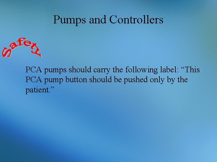 Pumps and Controllers PCA pumps should carry the following label: “This PCA pump button