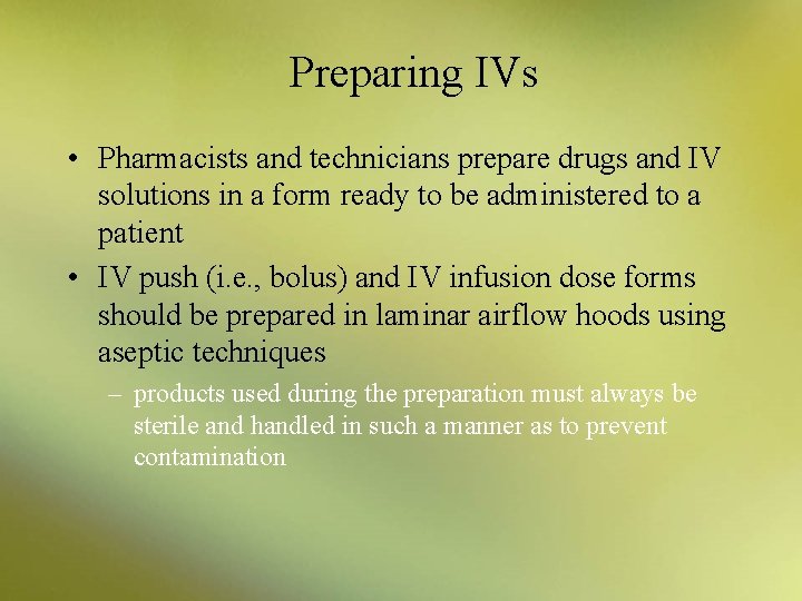 Preparing IVs • Pharmacists and technicians prepare drugs and IV solutions in a form