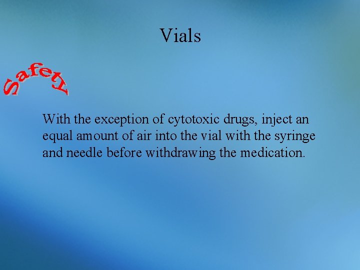 Vials With the exception of cytotoxic drugs, inject an equal amount of air into