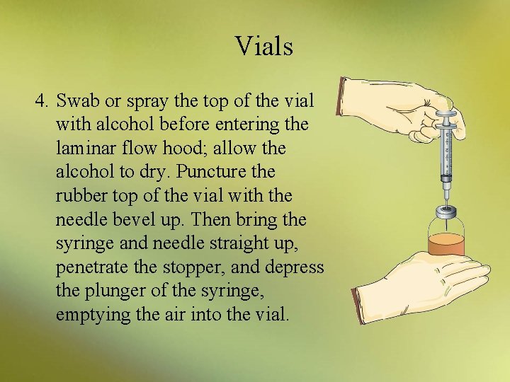 Vials 4. Swab or spray the top of the vial with alcohol before entering