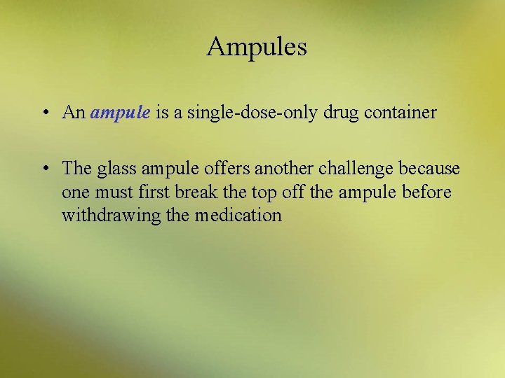 Ampules • An ampule is a single-dose-only drug container • The glass ampule offers