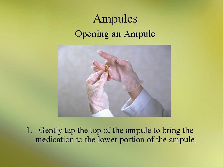 Ampules Opening an Ampule 1. Gently tap the top of the ampule to bring