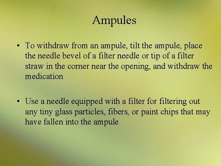 Ampules • To withdraw from an ampule, tilt the ampule, place the needle bevel