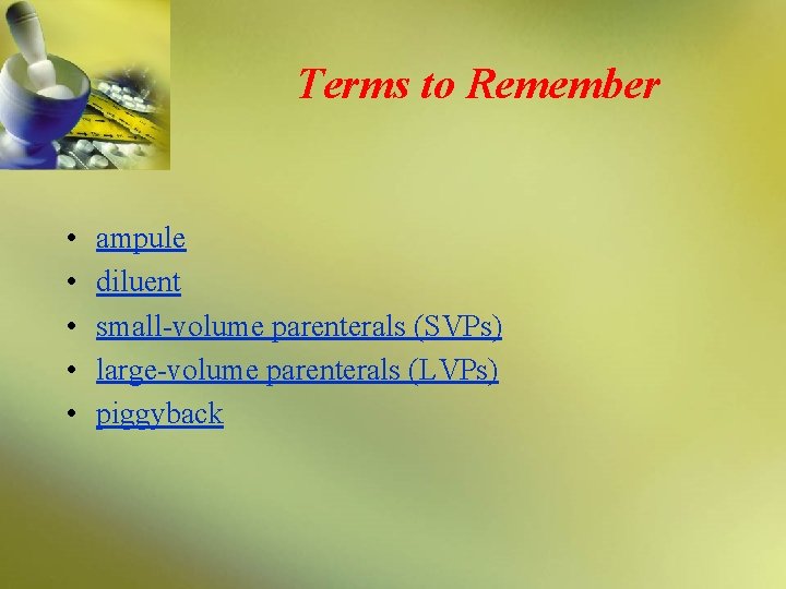 Terms to Remember • • • ampule diluent small-volume parenterals (SVPs) large-volume parenterals (LVPs)