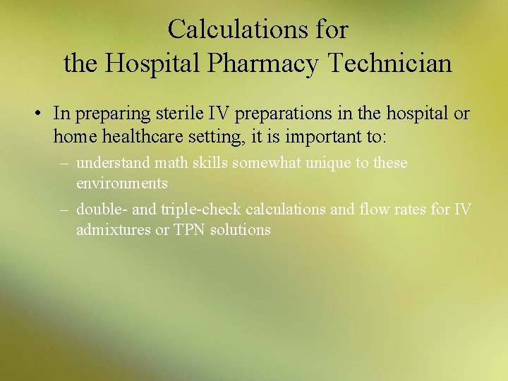 Calculations for the Hospital Pharmacy Technician • In preparing sterile IV preparations in the
