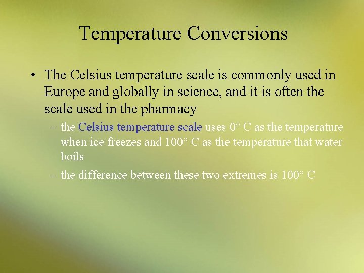 Temperature Conversions • The Celsius temperature scale is commonly used in Europe and globally