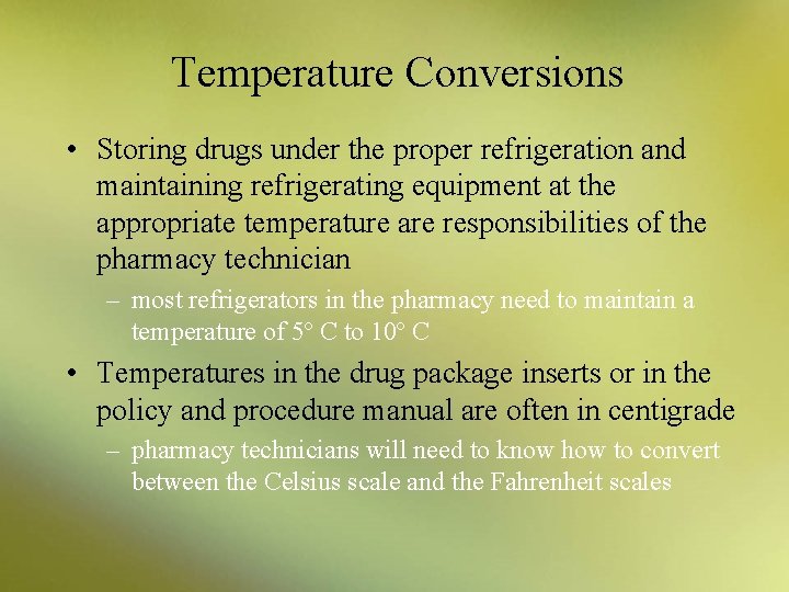 Temperature Conversions • Storing drugs under the proper refrigeration and maintaining refrigerating equipment at