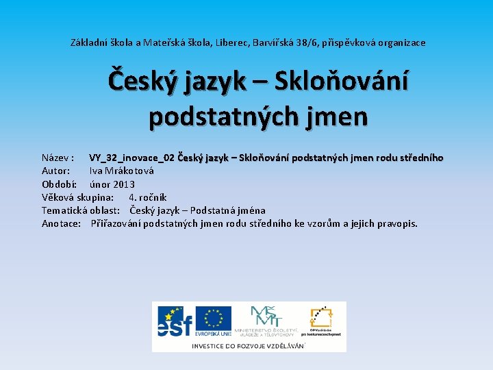 Základní škola a Mateřská škola, Liberec, Barvířská 38/6, příspěvková organizace Český jazyk – Skloňování