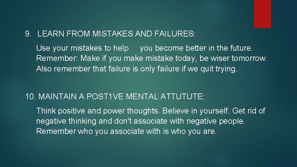 9. LEARN FROM MISTAKES AND FAILURES: Use your mistakes to help you become better