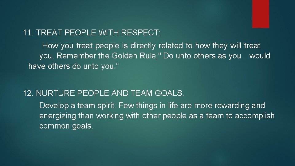 11. TREAT PEOPLE WITH RESPECT: How you treat people is directly related to how