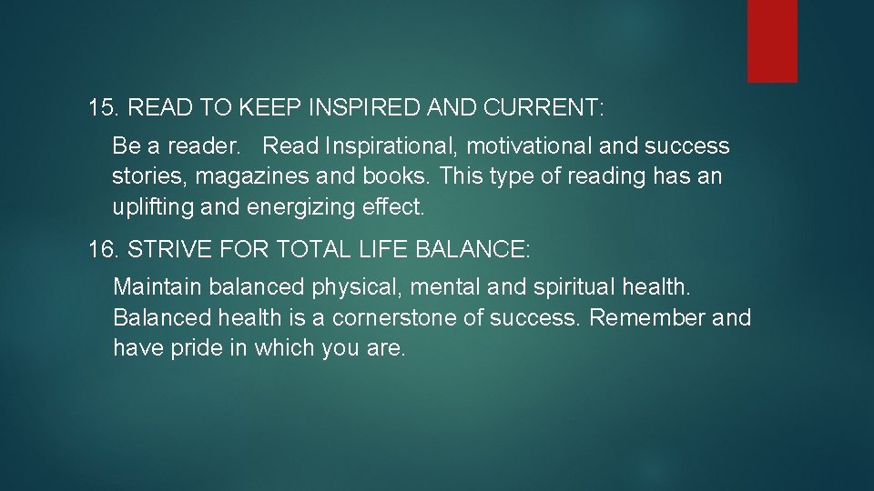 15. READ TO KEEP INSPIRED AND CURRENT: Be a reader. Read Inspirational, motivational and