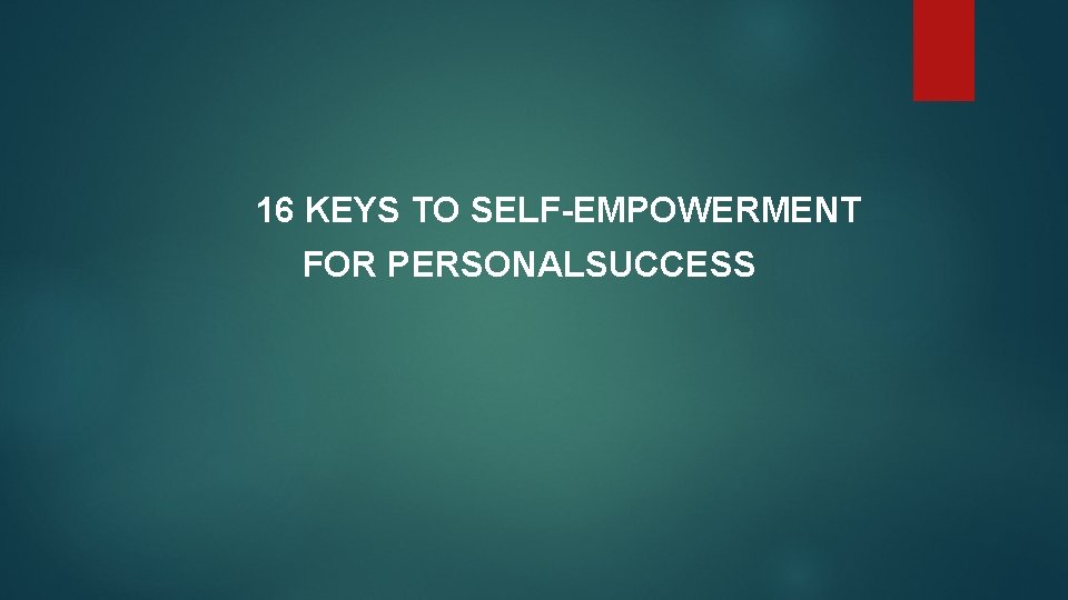 16 KEYS TO SELF-EMPOWERMENT FOR PERSONALSUCCESS 