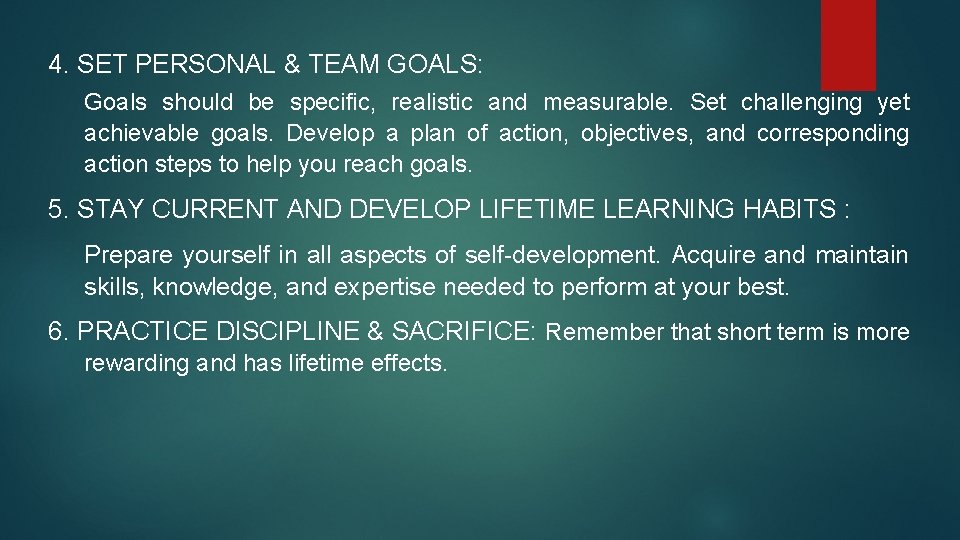 4. SET PERSONAL & TEAM GOALS: Goals should be specific, realistic and measurable. Set