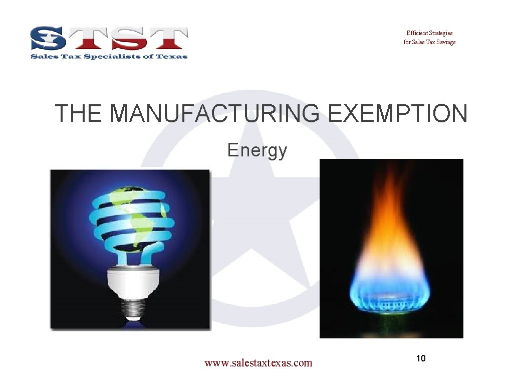 Efficient Strategies for Sales Tax Savings THE MANUFACTURING EXEMPTION Energy www. salestaxtexas. com 10