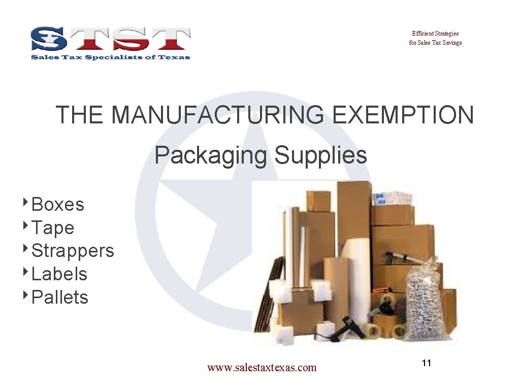 Efficient Strategies for Sales Tax Savings THE MANUFACTURING EXEMPTION Packaging Supplies ‣Boxes ‣Tape ‣Strappers