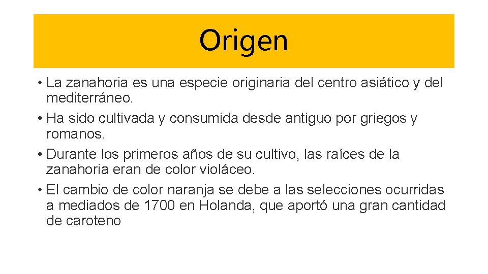 Origen • La zanahoria es una especie originaria del centro asiático y del mediterráneo.