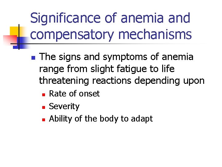 Significance of anemia and compensatory mechanisms n The signs and symptoms of anemia range