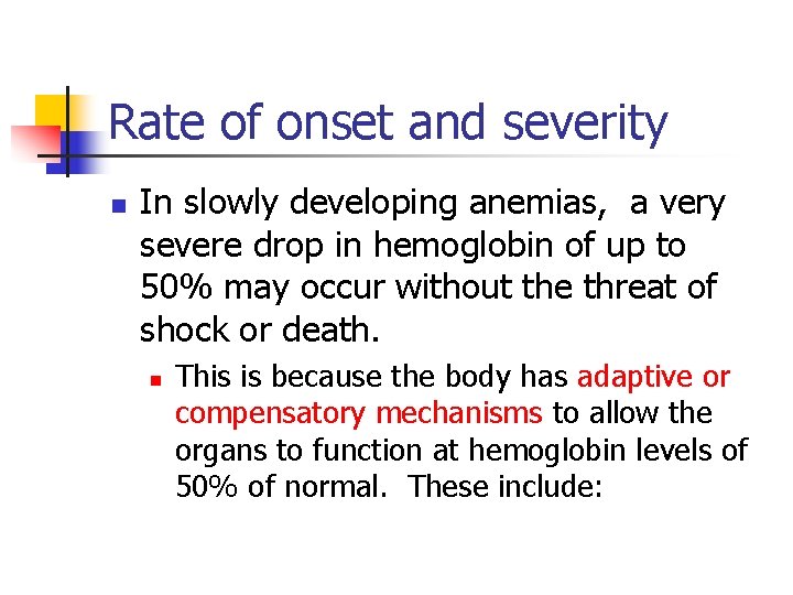 Rate of onset and severity n In slowly developing anemias, a very severe drop