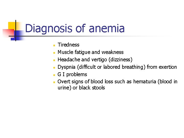 Diagnosis of anemia n n n Tiredness Muscle fatigue and weakness Headache and vertigo