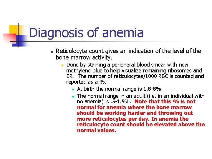 Diagnosis of anemia n Reticulocyte count gives an indication of the level of the