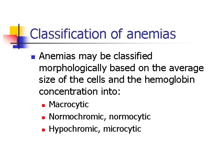 Classification of anemias n Anemias may be classified morphologically based on the average size