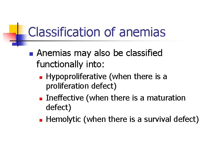 Classification of anemias n Anemias may also be classified functionally into: n n n