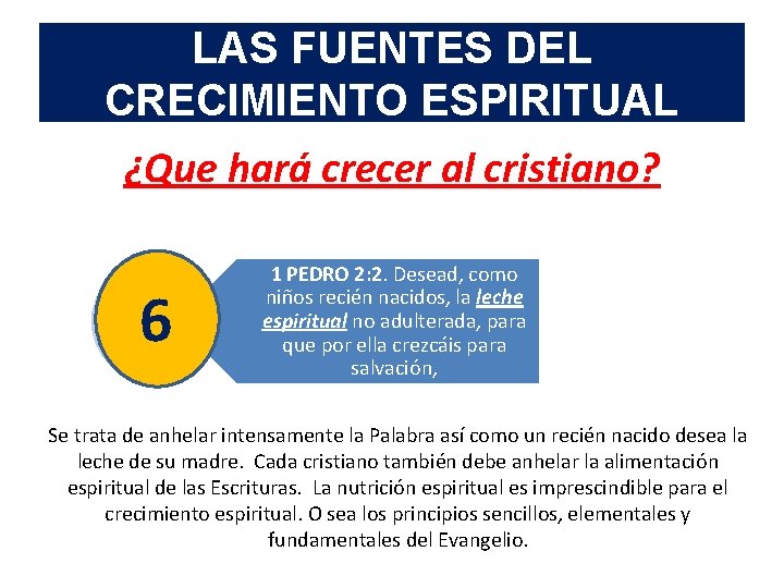 LAS FUENTES DEL CRECIMIENTO ESPIRITUAL ¿Que hará crecer al cristiano? 6 1 PEDRO 2: LAS FUENTES DEL CRECIMIENTO ESPIRITUAL ¿Que hará crecer al cristiano? 6 1 PEDRO 2: