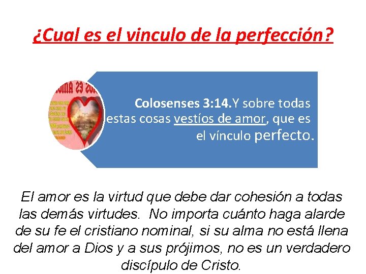 ¿Cual es el vinculo de la perfección? Colosenses 3: 14. Y sobre todas estas ¿Cual es el vinculo de la perfección? Colosenses 3: 14. Y sobre todas estas